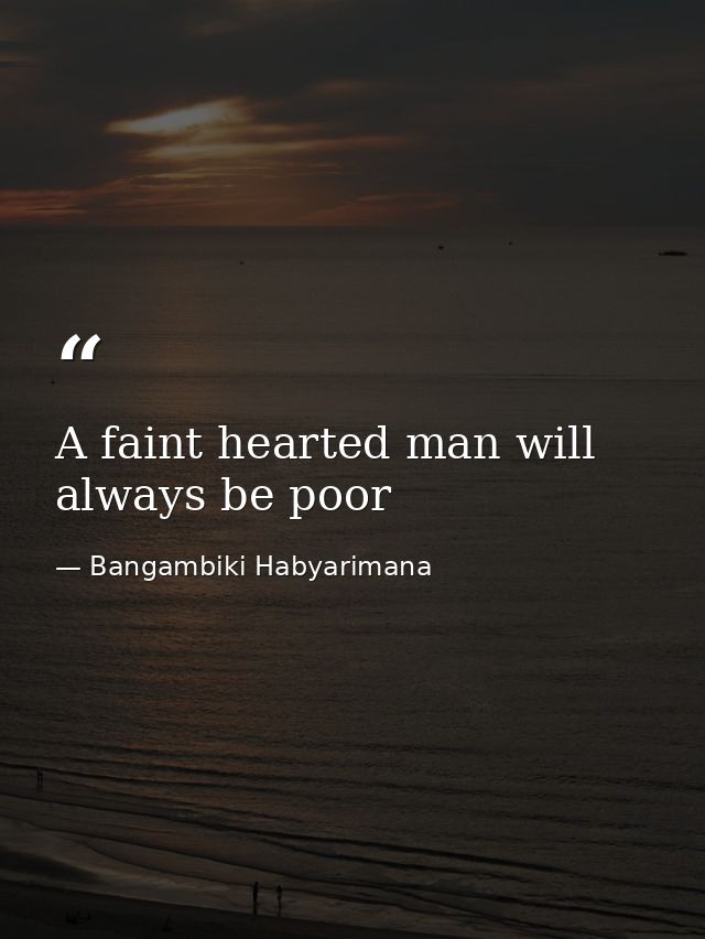 A faint hearted man will always be poor — Bangambiki Habyarimana