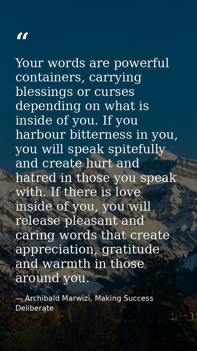 Your words are powerful containers, carrying blessings or curses depending on what is inside of you. If you harbour bitt — Archibald Marwizi, Making Success Deliberate