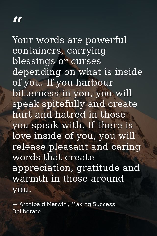 Your words are powerful containers, carrying blessings or curses depending on what is inside of you. If you harbour bitt — Archibald Marwizi, Making Success Deliberate