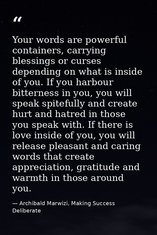 Your words are powerful containers, carrying blessings or curses depending on what is inside of you. If you harbour bitt — Archibald Marwizi, Making Success Deliberate