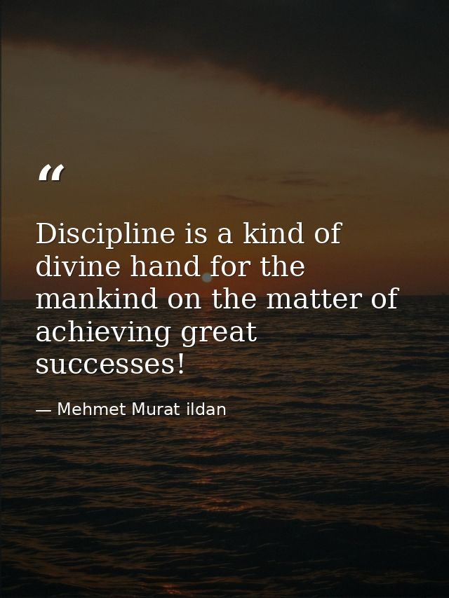 Discipline is a kind of divine hand for the mankind on the matter of achieving great successes! — Mehmet Murat ildan