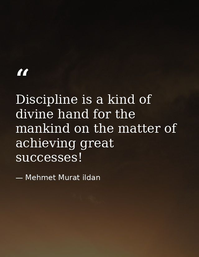 Discipline is a kind of divine hand for the mankind on the matter of achieving great successes! — Mehmet Murat ildan