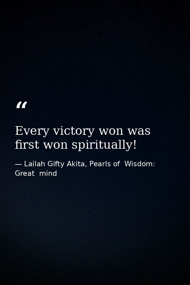 Every victory won was first won spiritually! — Lailah Gifty Akita, Pearls of  Wisdom: Great  mind