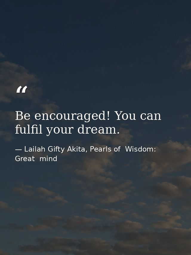 Be encouraged! You can fulfil your dream. — Lailah Gifty Akita, Pearls of  Wisdom: Great  mind
