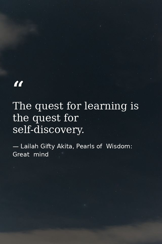 The quest for learning is the quest for self-discovery. — Lailah Gifty Akita, Pearls of  Wisdom: Great  mind