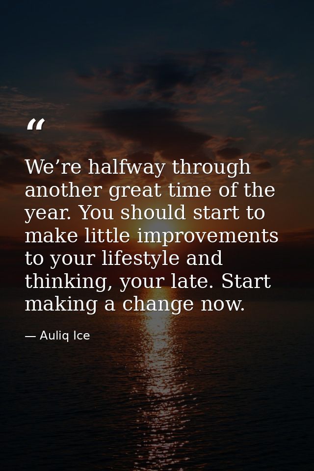 We’re halfway through another great time of the year. You should start to make little improvements to your lifestyle and — Auliq Ice