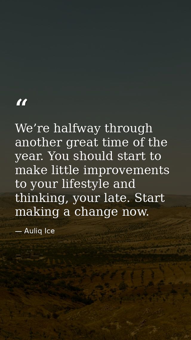 We’re halfway through another great time of the year. You should start to make little improvements to your lifestyle and — Auliq Ice