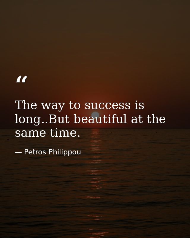 The way to success is long..But beautiful at the same time. — Petros Philippou