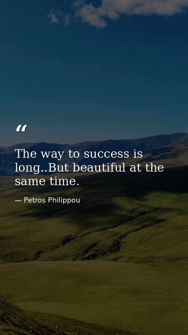 The way to success is long..But beautiful at the same time. — Petros Philippou