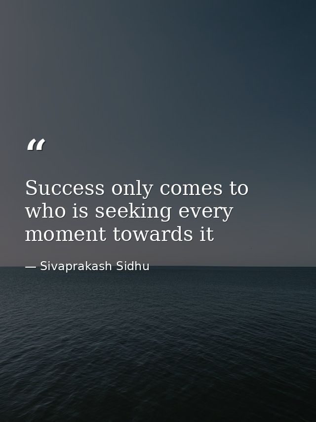 Success only comes to who is seeking every moment towards it — Sivaprakash Sidhu