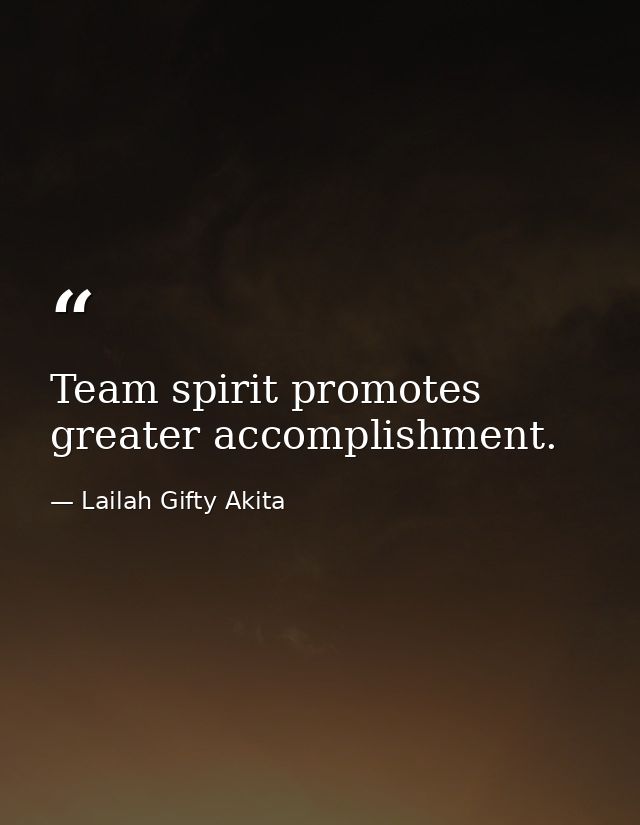 Team spirit promotes greater accomplishment. — Lailah Gifty Akita