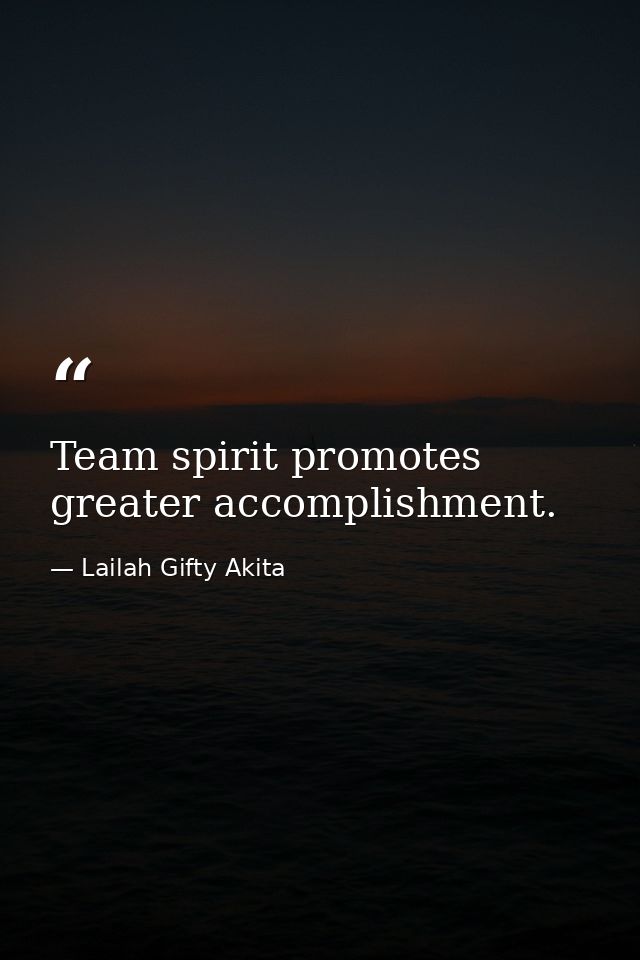 Team spirit promotes greater accomplishment. — Lailah Gifty Akita