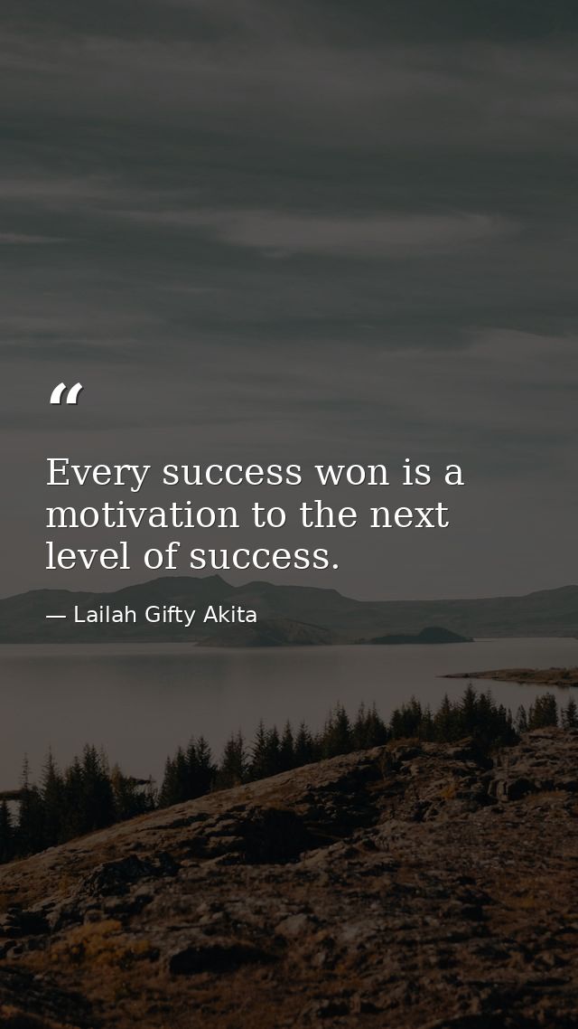 Every success won is a motivation to the next level of success. — Lailah Gifty Akita