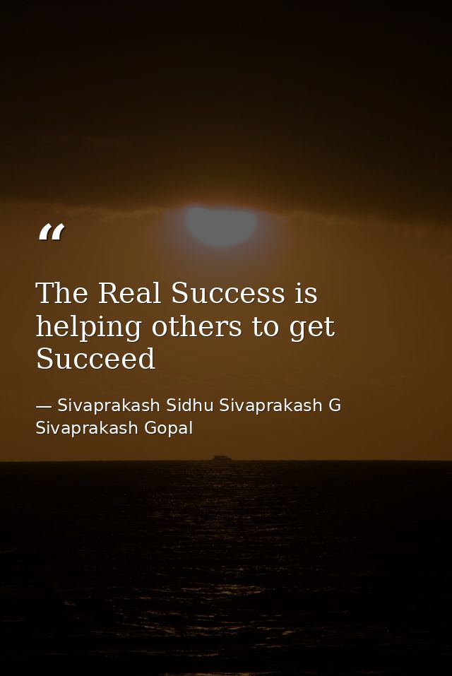 The Real Success is helping others to get Succeed — Sivaprakash Sidhu Sivaprakash G Sivaprakash Gopal