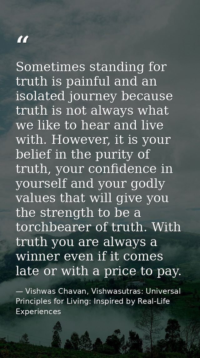 Sometimes standing for truth is painful and an isolated journey because truth is not always what we like to hear and liv — Vishwas Chavan, Vishwasutras: Universal Principles for Living: Inspired by Real-Life Experiences