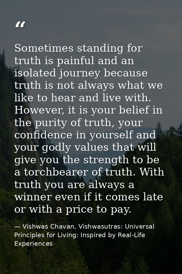 Sometimes standing for truth is painful and an isolated journey because truth is not always what we like to hear and liv — Vishwas Chavan, Vishwasutras: Universal Principles for Living: Inspired by Real-Life Experiences