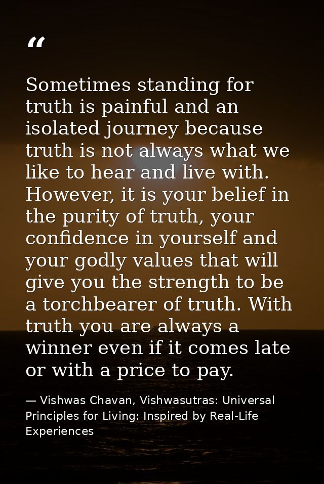 Sometimes standing for truth is painful and an isolated journey because truth is not always what we like to hear and liv — Vishwas Chavan, Vishwasutras: Universal Principles for Living: Inspired by Real-Life Experiences