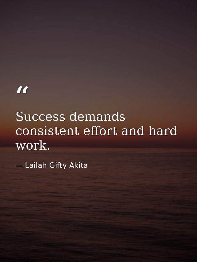 Success demands consistent effort and hard work. — Lailah Gifty Akita