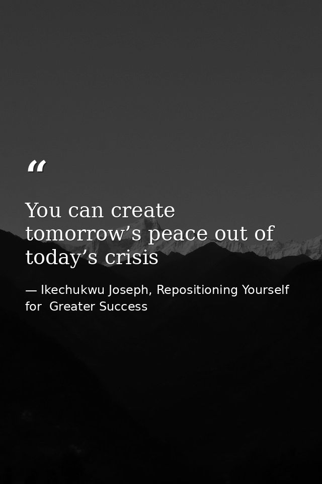 You can create tomorrow’s peace out of today’s crisis — Ikechukwu Joseph, Repositioning Yourself for  Greater Success