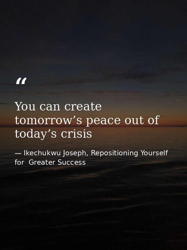 You can create tomorrow’s peace out of today’s crisis — Ikechukwu Joseph, Repositioning Yourself for  Greater Success