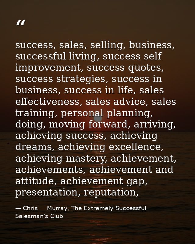 success, sales, selling, business, successful living, success self improvement, success quotes, success strategies, succ — Chris     Murray, The Extremely Successful Salesman's Club