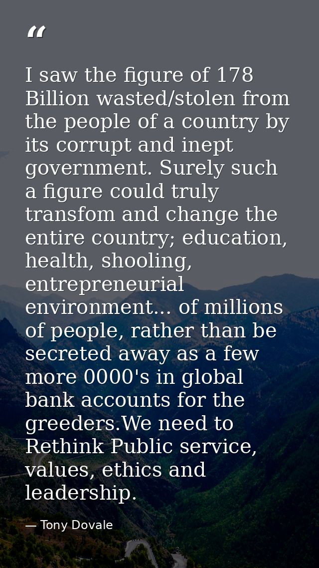 I saw the figure of 178 Billion wasted/stolen from the people of a country by its corrupt and inept government. Surely s — Tony Dovale
