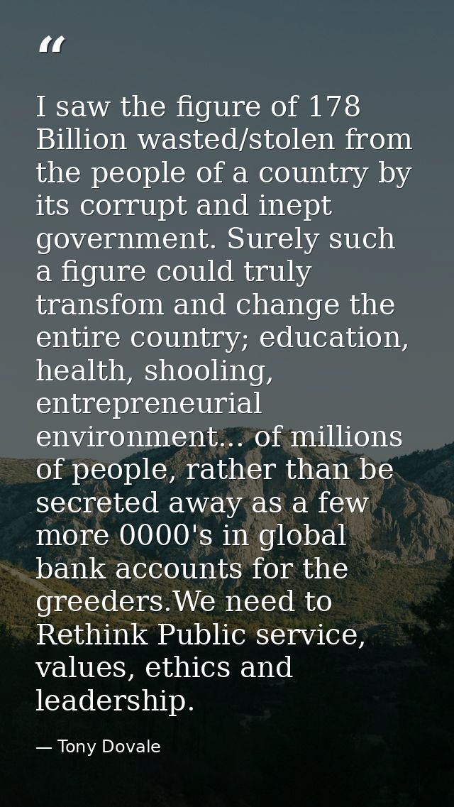 I saw the figure of 178 Billion wasted/stolen from the people of a country by its corrupt and inept government. Surely s — Tony Dovale
