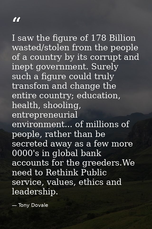 I saw the figure of 178 Billion wasted/stolen from the people of a country by its corrupt and inept government. Surely s — Tony Dovale