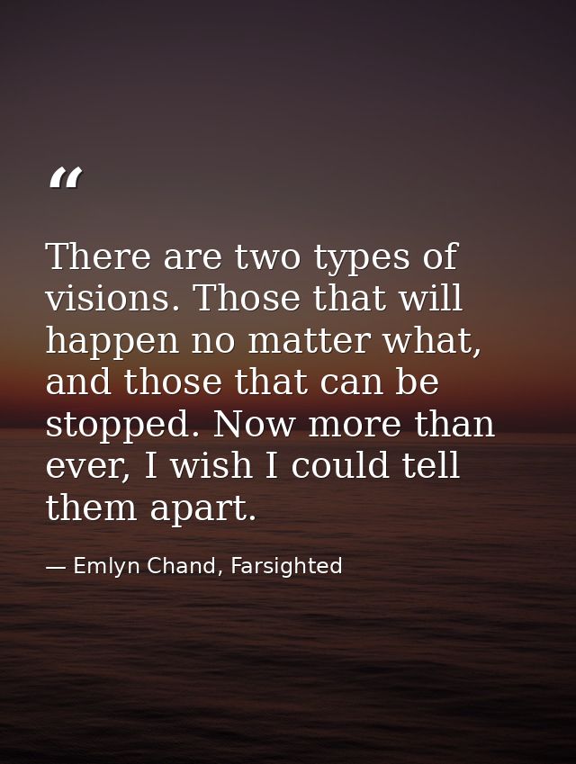 There are two types of visions. Those that will happen no matter what, and those that can be stopped. Now more than ever — Emlyn Chand, Farsighted