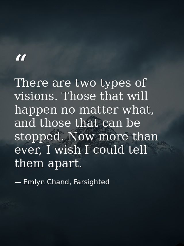 There are two types of visions. Those that will happen no matter what, and those that can be stopped. Now more than ever — Emlyn Chand, Farsighted