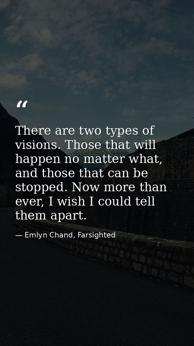 There are two types of visions. Those that will happen no matter what, and those that can be stopped. Now more than ever — Emlyn Chand, Farsighted