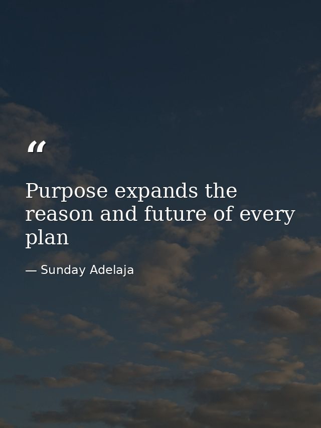 Purpose expands the reason and future of every plan — Sunday Adelaja