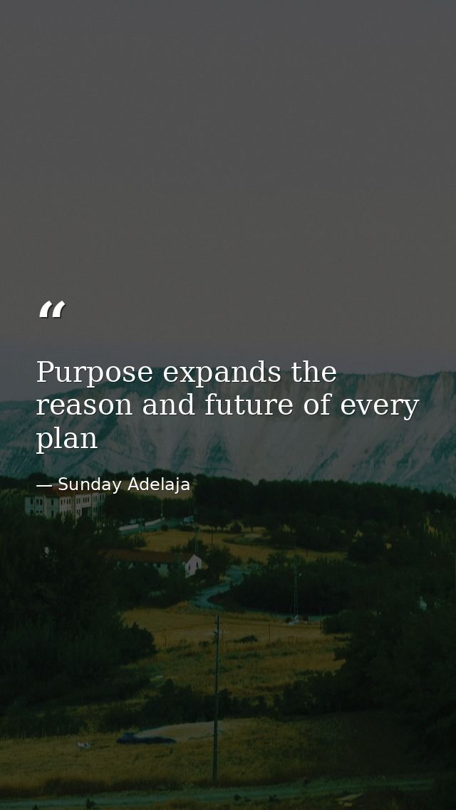 Purpose expands the reason and future of every plan — Sunday Adelaja