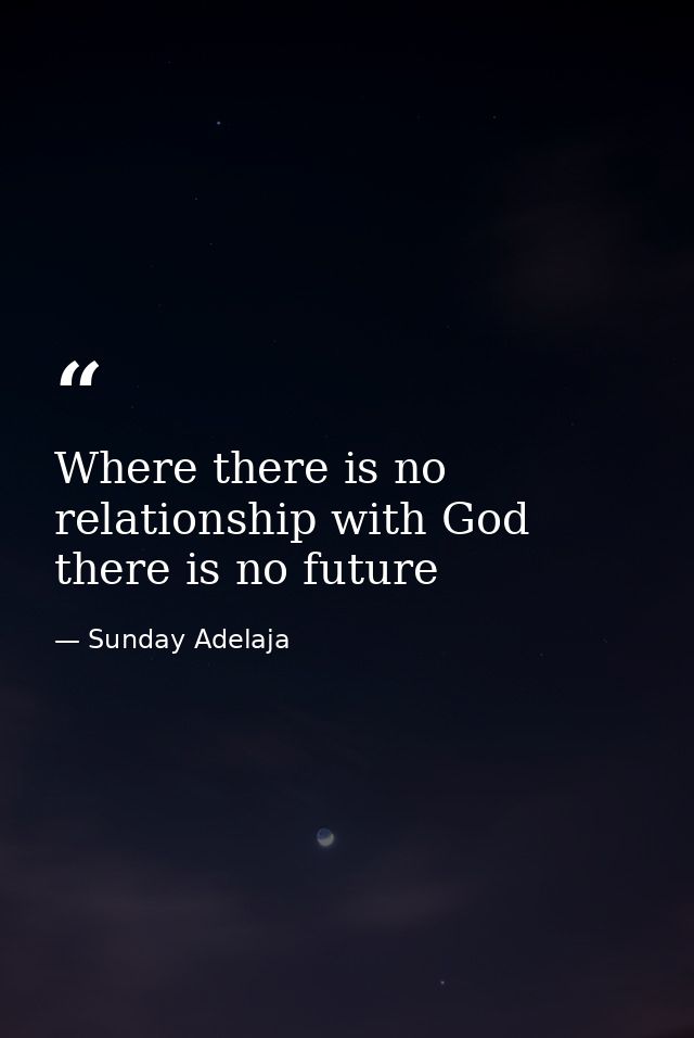 Where there is no relationship with God there is no future — Sunday Adelaja
