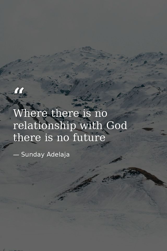 Where there is no relationship with God there is no future — Sunday Adelaja