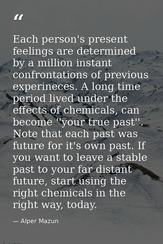 Each person's present feelings are determined by a million instant confrontations of previous experineces. A long time p — Alper Mazun