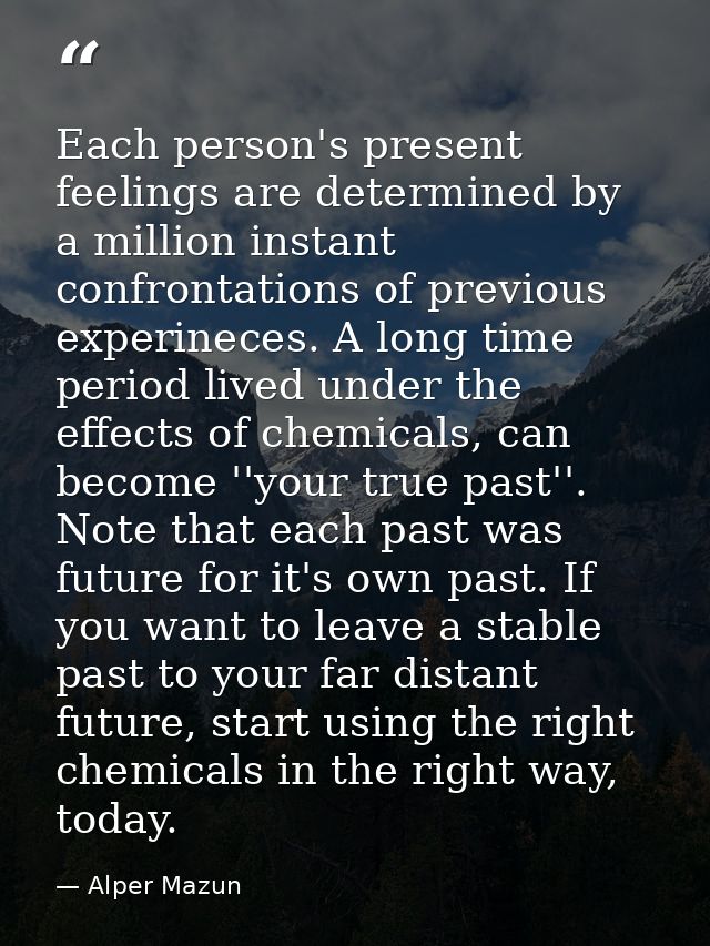 Each person's present feelings are determined by a million instant confrontations of previous experineces. A long time p — Alper Mazun