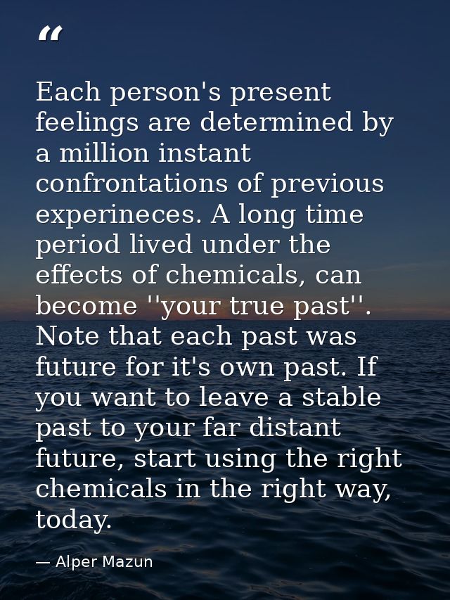 Each person's present feelings are determined by a million instant confrontations of previous experineces. A long time p — Alper Mazun