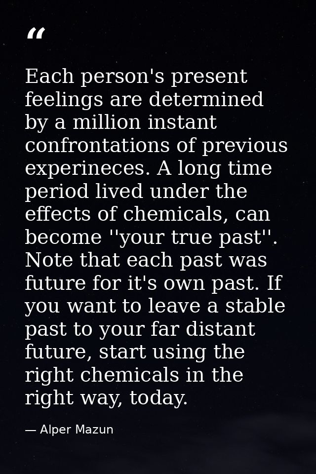 Each person's present feelings are determined by a million instant confrontations of previous experineces. A long time p — Alper Mazun