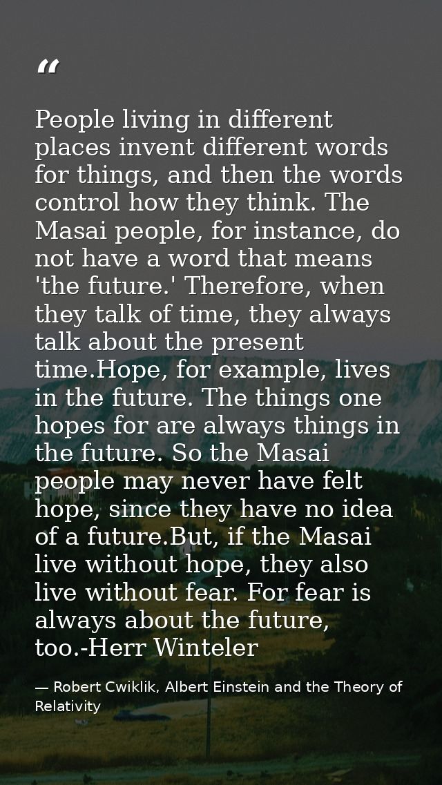 People living in different places invent different words for things, and then the words control how they think. The Masa — Robert Cwiklik, Albert Einstein and the Theory of Relativity