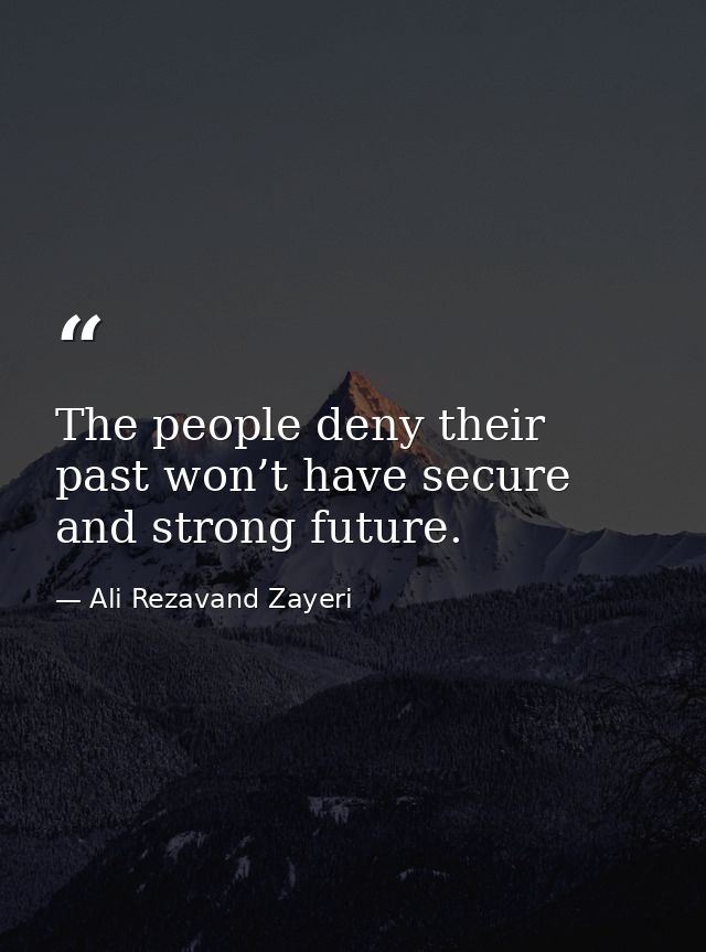 The people deny their past won’t have secure and strong future. — Ali Rezavand Zayeri
