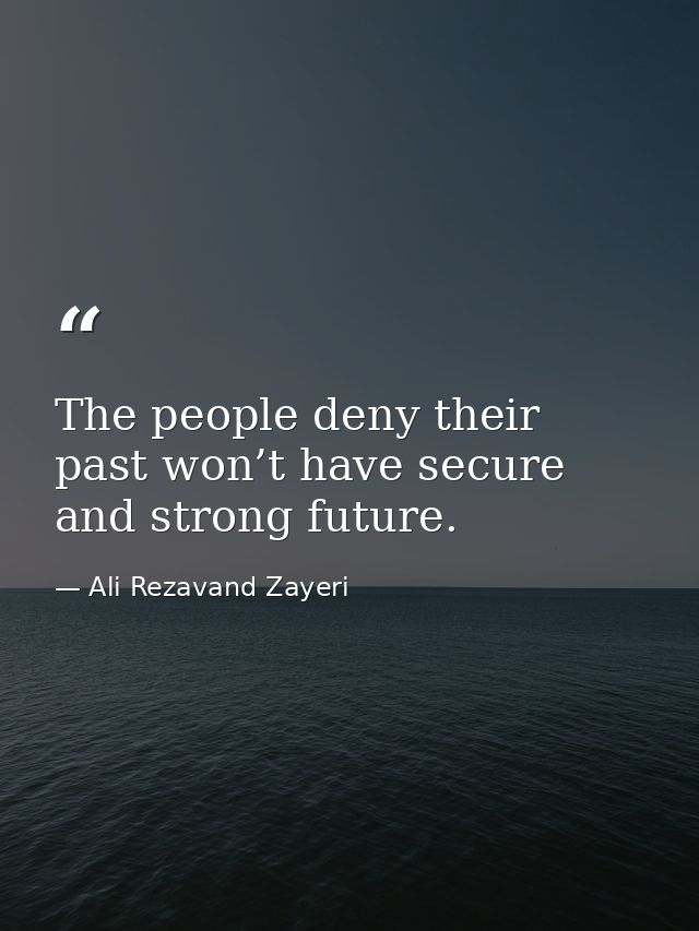 The people deny their past won’t have secure and strong future. — Ali Rezavand Zayeri