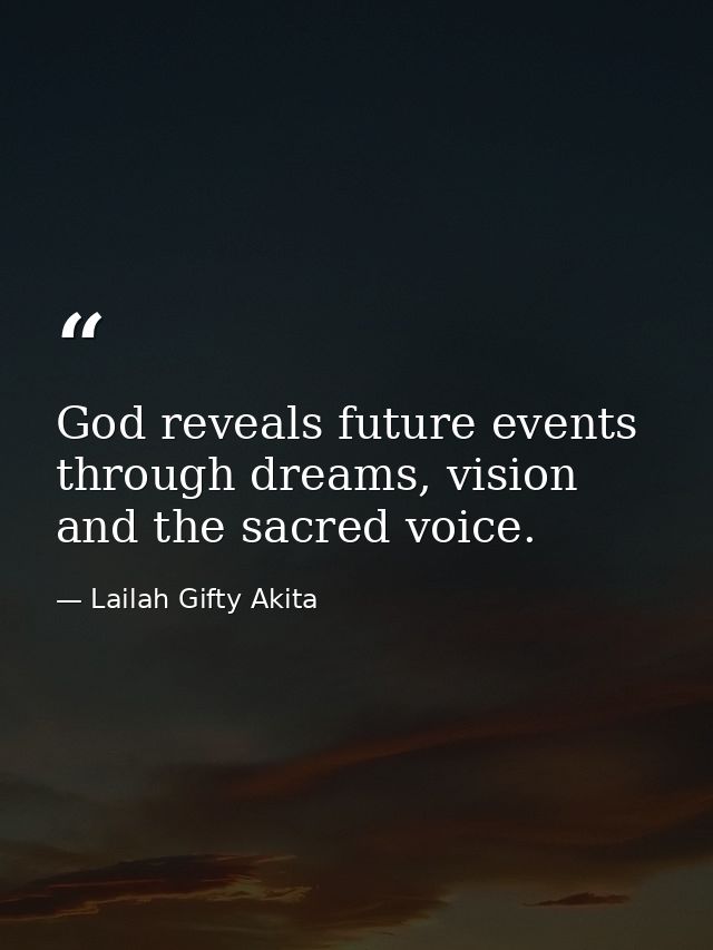 God reveals future events through dreams, vision and the sacred voice. — Lailah Gifty Akita