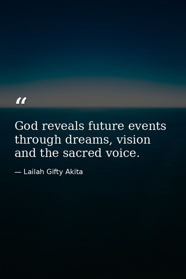 God reveals future events through dreams, vision and the sacred voice. — Lailah Gifty Akita