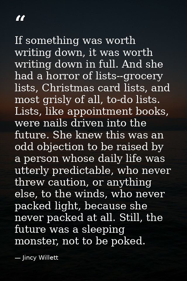 If something was worth writing down, it was worth writing down in full. And she had a horror of lists--grocery lists, Ch — Jincy Willett