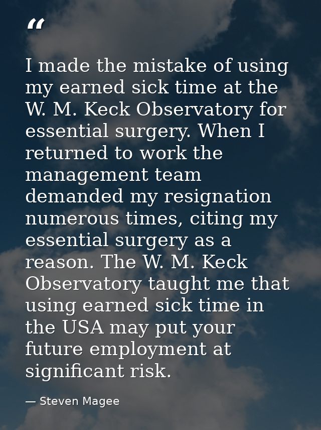 I made the mistake of using my earned sick time at the W. M. Keck Observatory for essential surgery. When I returned to  — Steven Magee