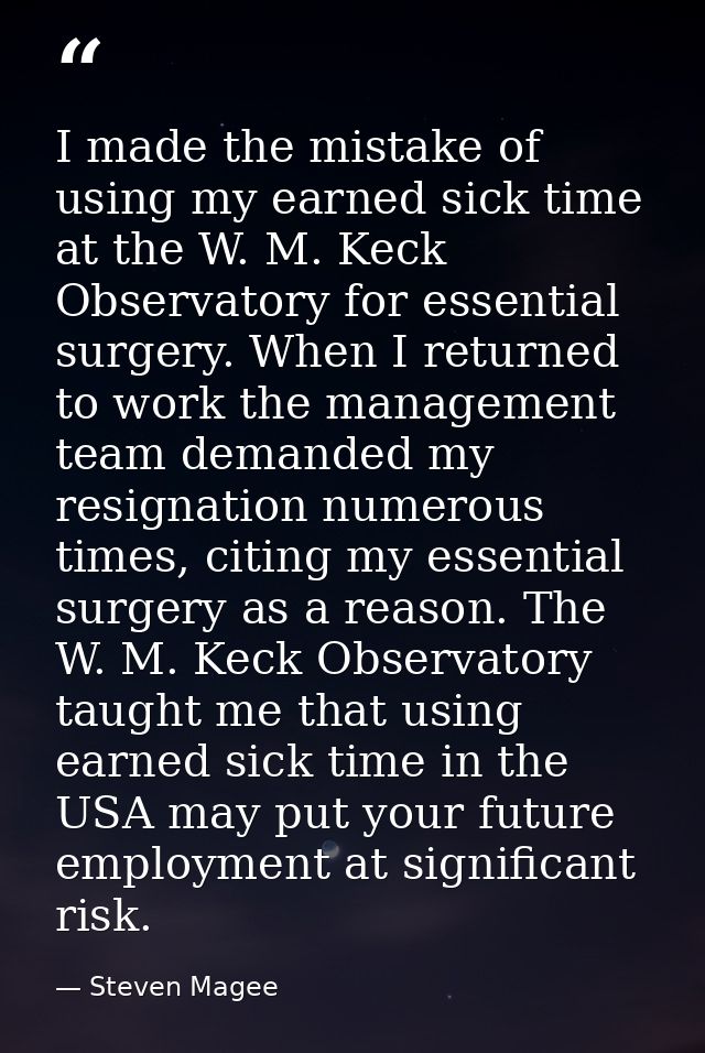 I made the mistake of using my earned sick time at the W. M. Keck Observatory for essential surgery. When I returned to  — Steven Magee