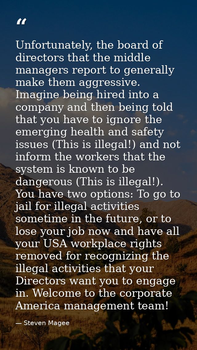 Unfortunately, the board of directors that the middle managers report to generally make them aggressive. Imagine being h — Steven Magee