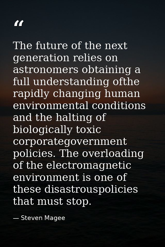 The future of the next generation relies on astronomers obtaining a full understanding ofthe rapidly changing human envi — Steven Magee