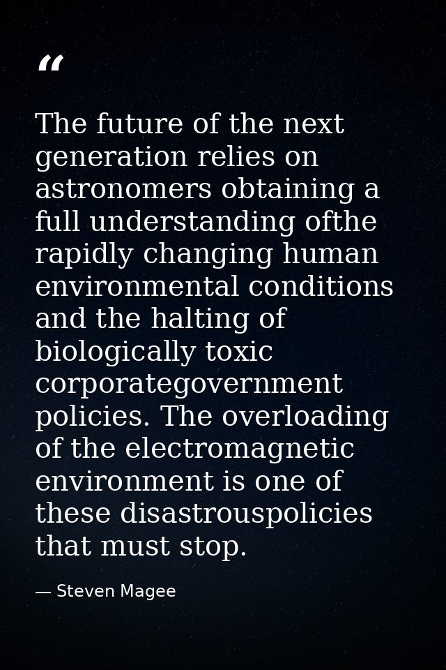 The future of the next generation relies on astronomers obtaining a full understanding ofthe rapidly changing human envi — Steven Magee